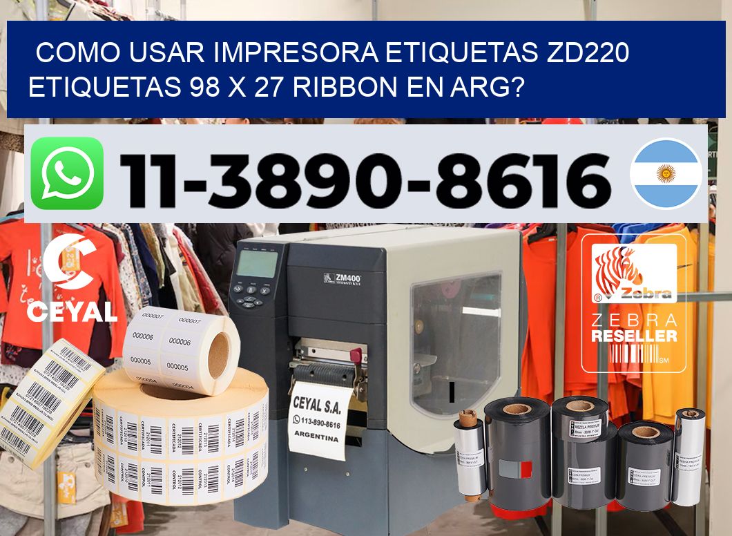como usar impresora etiquetas zd220 etiquetas 98 x 27 ribbon en ARG?